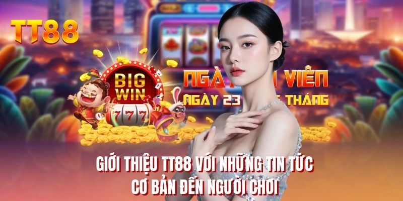 Giới thiệu TT88 với những tin tức cơ bản đến người chơi