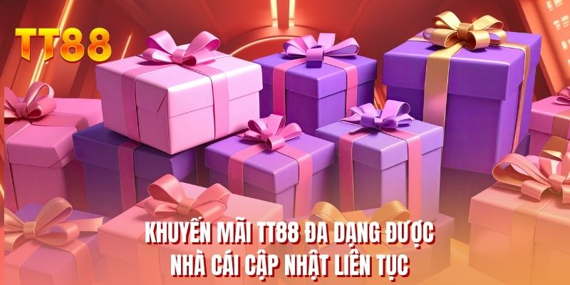 Khuyến mãi TT88 đa dạng được nhà cái cập nhật liên tục