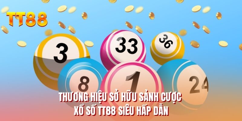 Thương hiệu sở hữu sảnh cược xổ số TT88 siêu hấp dẫn